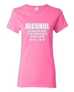 Ladies Alcohol Because No Great Story Ever Starts With A Salad Funny T-Shirt Tee