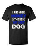New I Promise Honey This Is My Last Dog Puppy Pet Lover DT Adult T-Shirt Tee