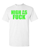 Adult High As F*ck Pot Leaf Funny High Humor Weed Dope Grass Graphic T-Shirt Tee
