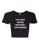 Crop Top Ladies I'm Not With Stupid Anymore Ex Boyfriend Funny Humor T-Shirt Tee