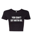 Crop Top Ladies You Can't Sit With Us Mean Girl Funny Humor Parody T-Shirt Tee