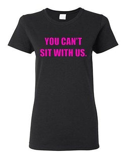 Ladies You Can't Sit With Us Mean Girls Meme Retro Vintage Funny T-Shirt Tee