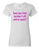 Ladies Have You Tried Turning It Off And On IT TV Funny Parody T-Shirt Tee