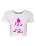 Crop Top Ladies Keep Calm And Love Whales Fish Animal Lover Ocean T-Shirt Tee