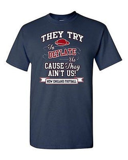 They Try To Deflate Us Cause They Ain't Us Football Champs Adult DT T-Shirt Tee