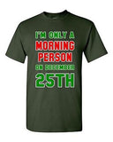 I'm Only A Morning Person On December 25th Christmas Season Adult DT T-Shirt Tee