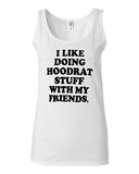 Junior I Like Doing Hoodrat Stuff With My Friends Novelty Statement Tank Top