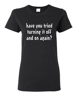 Ladies Have You Tried Turning It Off And On IT TV Funny Parody T-Shirt Tee