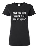 Ladies Have You Tried Turning It Off And On IT TV Funny Parody T-Shirt Tee