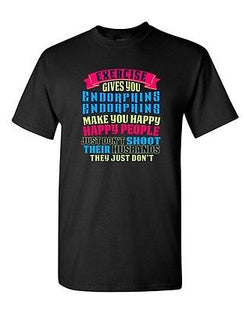 Exercise Gives You Endorphins Make You Happy Happy People DT Adult T-Shirt Tee