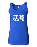 Junior It Is What It Is Quote Funny Humor Novelty Statement Tank Top