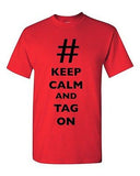 Keep Calm And Tag On # Hashtag Funny Novelty DT Adult T-Shirt Tee