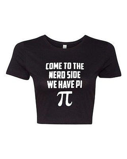 Crop Top Ladies Come To The Nerd Side We Have Pi Smart Funny Humor T-Shirt Tee