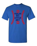 99 Problems But A Pitch Ain't One Sports Baseball Funny DT Adult T-Shirt Tee