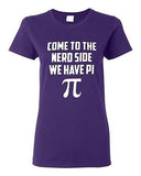 Ladies Come To The Nerd Side We Have Pi Geek Math Smart Funny Humor T-Shirt Tee