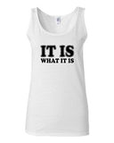 Junior It Is What It Is Quote Funny Humor Novelty Statement Tank Top