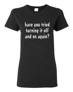 Ladies Have You Tried Turning It Off And On IT TV Funny Parody T-Shirt Tee