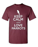 Keep Calm And Love Parrots Fly Birds Animal Lover Funny Humor Adult T-Shirt Tee