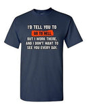 I'd Tell You To Go To Hell But I Work There Funny Humor DT Adult T-Shirt Tee