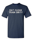 Adult Eat Clean Train Dirty Workout Gym Funny Humor Parody Fit Cross T-Shirt Tee