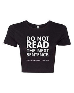 Crop Top Ladies Do Not Read The Next Sentence I Like You Funny Humor T-Shirt Tee