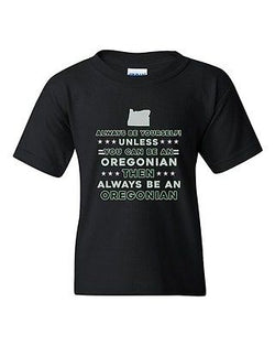 Always Be Yourself Unless You Can Be An Oregonian Map DT Youth Kids T-Shirt Tee
