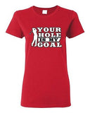 Ladies Your Hole Is My Goal Golf Sports Ball Dirty Funny Humor DT T-Shirt Tee