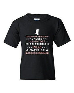 Always Be Yourself Unless You Can Be An Mississippian DT Youth Kids T-Shirt Tee