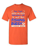 Some People Have To Wait Their Whole Life Fishing Buddy DT Adult T-Shirt Tee