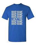 Good Game I Hate You Funny Humor Ball Team Sports Novelty DT Adult T-Shirt Tee