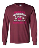 Long Sleeve Adult T-Shirt Nurses We Can't Fix Stupid But We Can Sedate It DT