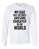 Long Sleeve Adult T-Shirt My Dad Has The Most Awesome Daughter In The World Tee