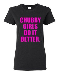 Ladies Chubby Girls Do It Better Dating Cool Funny Humor Novelty T-Shirt Tee