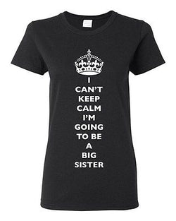 Ladies I Can't Keep Calm I'm Going To Be A Big Sister Love Family DT T-Shirt Tee