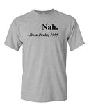 Nah. Rosa Parks, 1955 Quotation Civil Rights Justice Freedom Adult T-Shirt Tee