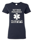 Ladies Retired Paramedic Been There Done That Proud Of It EMT DT T-Shirt Tee