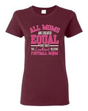 Ladies All Moms Are Created Equal Football Mom Ball Game Sports DT T-Shirt Tee