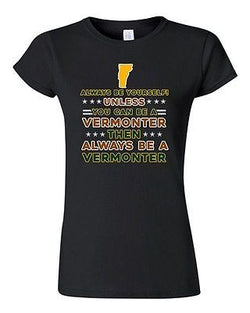 Junior Always Be Yourself Unless You Can Be An Vermonter Map Star DT T-Shirt Tee