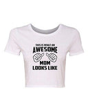 Crop Top Ladies This Is What An Awesome Mom Looks Like Funny Gift T-Shirt Tee