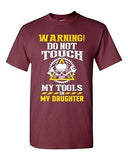 Warning Do Not Touch My Tools Or My Daughter Father Funny DT Adult T-Shirt Tee