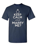 Keep Calm and Marry Me? Wedding Proposal Adult Unisex Graphic T-Shirt Tee