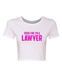 Crop Top Ladies Trust Me I'm A Lawyer Law Attorney Funny Humor T-Shirt Tee