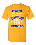 Papa Was Created Because Grandkids Need Real Heroes Funny DT Adult T-Shirt Tee