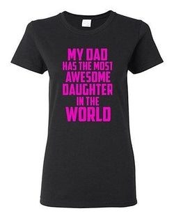 Ladies My Dad Has The Most Awesome Daughter In The World Father Gift T-Shirt Tee