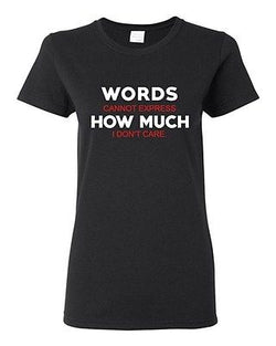 Ladies Words Cannot Express How Much I Don't Care Funny Humor DT T-Shirt Tee