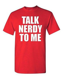Adult Talk Nerdy To Me Funny Humor Geek Nerdy Sexy Many Colors T-Shirt Tee
