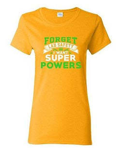 Ladies New Forget Lab Safety I Want Super Powers Funny Humor DT T-Shirt Tee