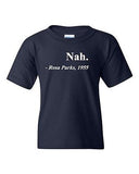 Nah. Rosa Parks, 1955 Quotation Rights Freedom Justice Youth Kids T-Shirt Tee