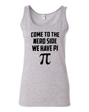 Junior Come To The Nerd Side We Have Pi Geek Smart Novelty Statement Tank Top