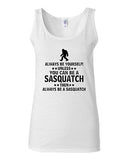 Junior Always Be Yourself Unless You Can Be Sasquatch Novelty Statement Tank Top